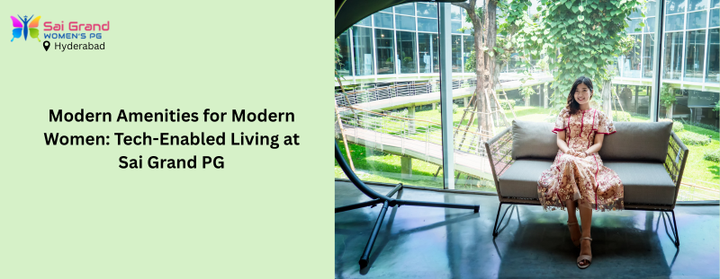 Modern Amenities for Modern Women: Tech-Enabled Living at Sai Grand PG