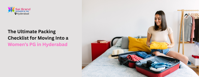 The Ultimate Packing Checklist for Moving Into a Womens PG in Hyderabad