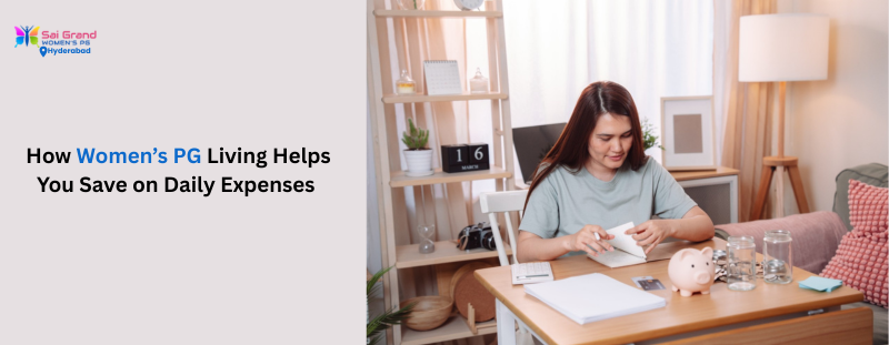 How Womens PG Living Helps You Save on Daily Expenses