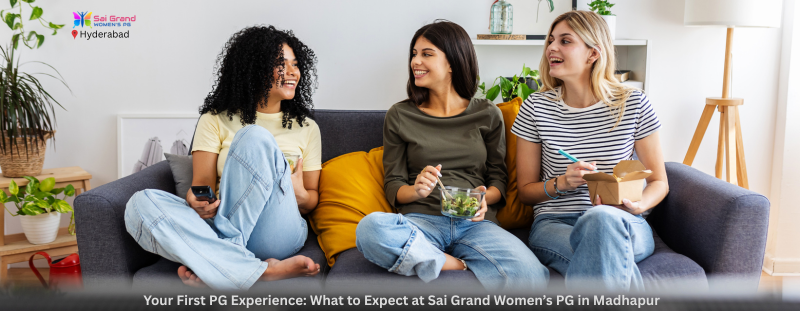 Your First PG Experience: What to Expect at Sai Grand Womens PG in Madhapur